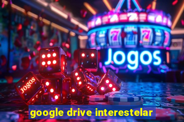 google drive interestelar